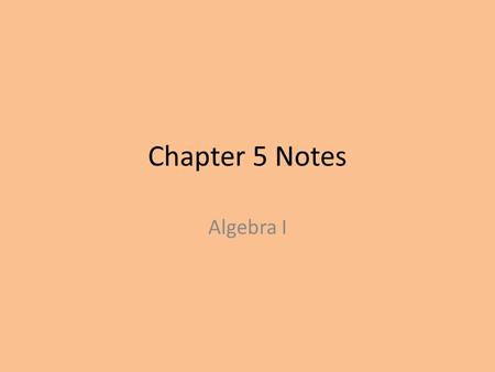 Chapter 5 Notes Algebra I.