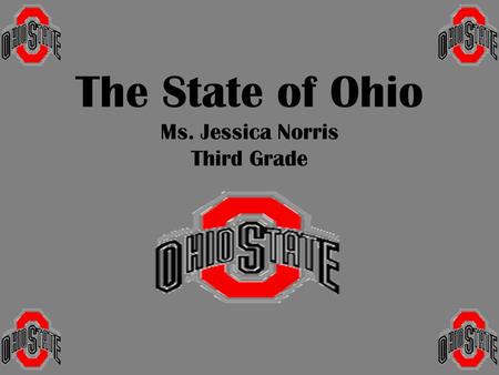 The State of Ohio Ms. Jessica Norris Third Grade.