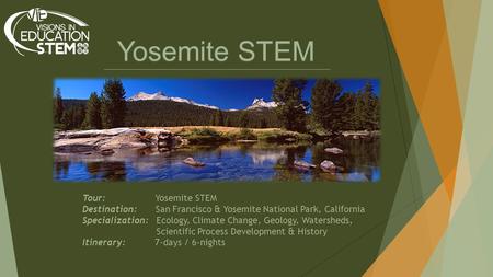 Yosemite STEM Tour: Yosemite STEM Destination: San Francisco & Yosemite National Park, California Specialization: Ecology, Climate Change, Geology, Watersheds,