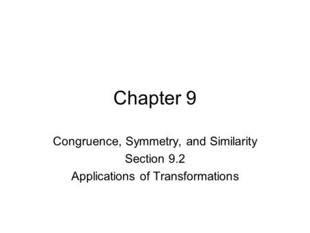 Chapter 9 Congruence, Symmetry, and Similarity Section 9.2 Applications of Transformations.