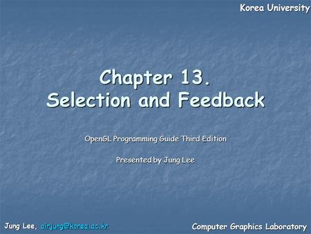 Korea University Korea University Computer Graphics Laboratory Computer Graphics Laboratory Jung Lee,  Chapter 13.