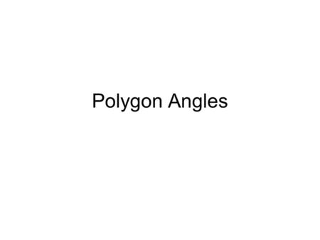 Polygon Angles. Naming by # of sides. Polygons have specific names based on the number of sides they have: 3 – Triangle 4 – Quadrilateral 5 – Pentagon.