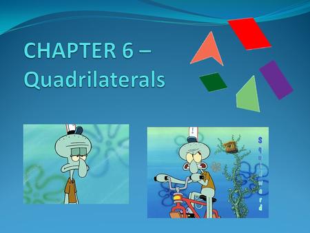 Quadrilaterals Quadrilaterals are any polygons which have four sides. We will be looking at the following polygons: Parallelograms, Kites, Rhombuses,