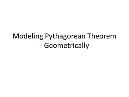 Modeling Pythagorean Theorem - Geometrically. Template.