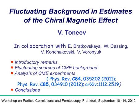 ♥ Introductory remarks ♥ Fluctuating sources of CME background ♥ Analysis of CME experiments ( Phys. Rev. C84, 035202 (2011); ( Phys. Rev. C84, 035202.