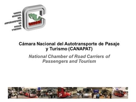 Cámara Nacional del Autotransporte de Pasaje y Turismo (CANAPAT) National Chamber of Road Carriers of Passengers and Tourism.