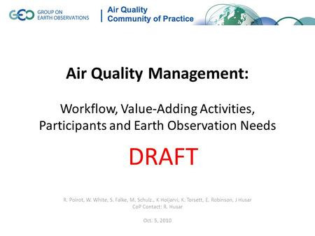 Air Quality Management: Workflow, Value-Adding Activities, Participants and Earth Observation Needs R. Poirot, W. White, S. Falke, M. Schulz., K Hoijarvi,