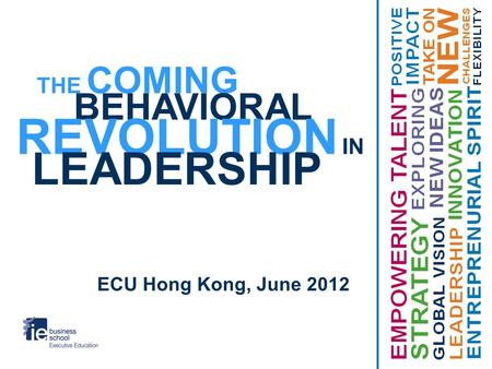 THE COMING BEHAVIORAL REVOLUTION IN LEADERSHIP ECU Hong Kong, June 2012.