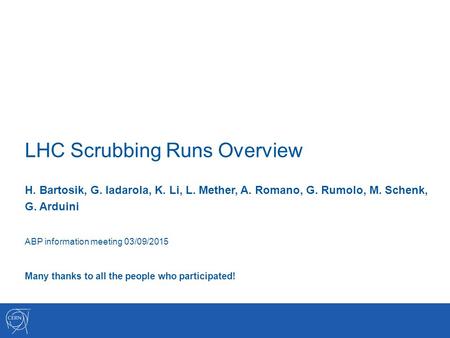 LHC Scrubbing Runs Overview H. Bartosik, G. Iadarola, K. Li, L. Mether, A. Romano, G. Rumolo, M. Schenk, G. Arduini ABP information meeting 03/09/2015.