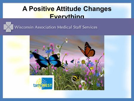 A Positive Attitude Changes Everything. What is a positive attitude? Popular definitions: Wikipedia: is a concept in psychology. Attitudes are positive.