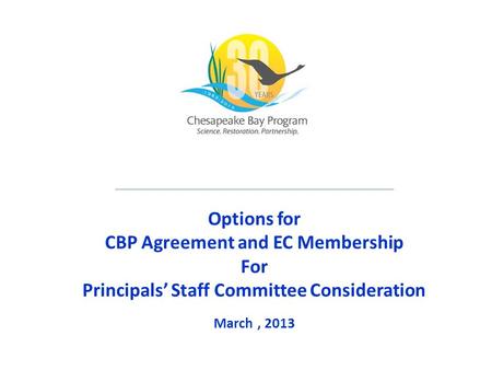 Options for CBP Agreement and EC Membership For Principals’ Staff Committee Consideration March, 2013.