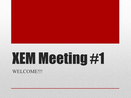 XEM Meeting #1 WELCOME!!!. XEM Officers President: Josh Hinckley Vice-President: Linh Nguyen Secretary(s): Brent Adkins/Kayla Milano Treasurer: Konstantin.