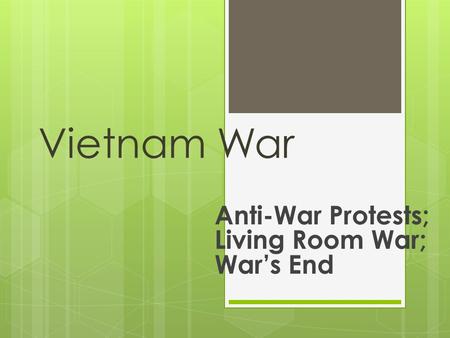 Vietnam War Anti-War Protests; Living Room War; War’s End.