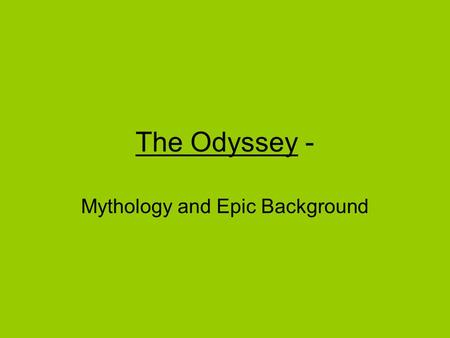 The Odyssey - Mythology and Epic Background. What Are Myths? Myths are stories, often with imaginative characters and violent plots. Greek and Roman myths.