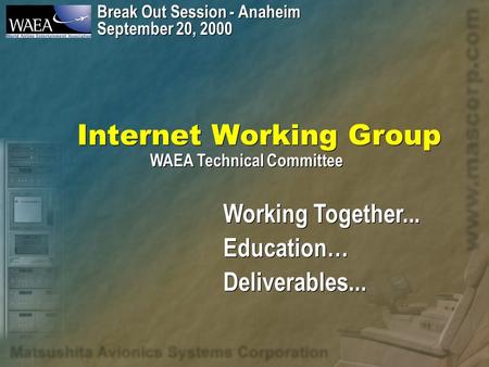 Internet Working Group Break Out Session - Anaheim September 20, 2000 Break Out Session - Anaheim September 20, 2000 Working Together... Education… Deliverables...