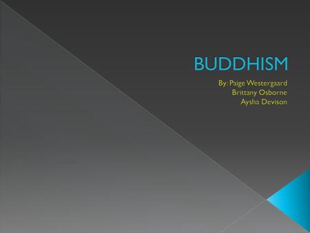  Buddhism First began in Bodhgaya Birhar, India  Prince Siddhartha Gautama founded Buddhism in 460BC  Dalai Lama is a spiritual term meaning a Political.