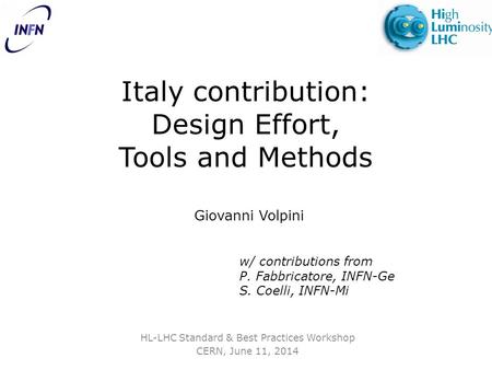 Italy contribution: Design Effort, Tools and Methods HL-LHC Standard & Best Practices Workshop CERN, June 11, 2014 Giovanni Volpini w/ contributions from.