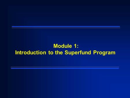 Module 1: Introduction to the Superfund Program. 2 Module Objectives q Explain the legislative history of Superfund q Describe the relationship between.