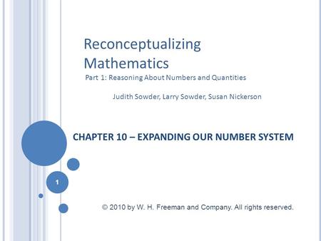 CHAPTER 10 – EXPANDING OUR NUMBER SYSTEM Reconceptualizing Mathematics Part 1: Reasoning About Numbers and Quantities Judith Sowder, Larry Sowder, Susan.