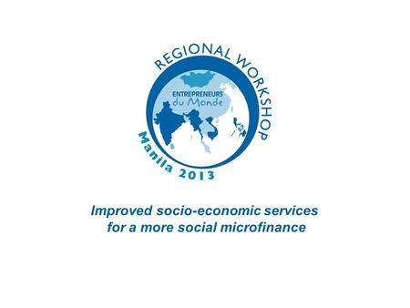 Improved socio-economic services for a more social microfinance.