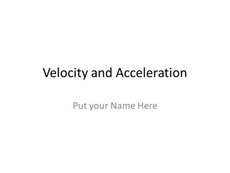 Velocity and Acceleration Put your Name Here. Online Book Link Click Link.