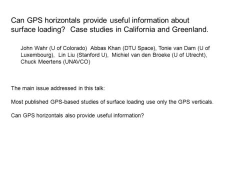 Can GPS horizontals provide useful information about surface loading? Case studies in California and Greenland. John Wahr (U of Colorado) Abbas Khan (DTU.