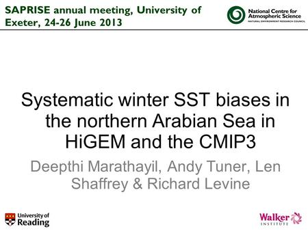 SAPRISE annual meeting, University of Exeter, 24-26 June 2013 Systematic winter SST biases in the northern Arabian Sea in HiGEM and the CMIP3 Deepthi Marathayil,