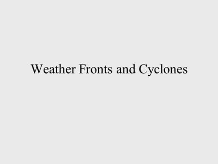 Weather Fronts and Cyclones. Weather Systems Recurring atmospheric circulation patterns Movement of cyclones and anti-cyclones Range in size from km to.