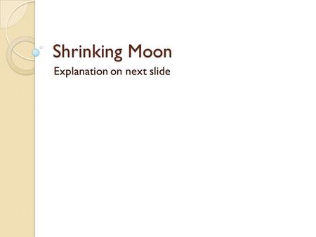 Shrinking Moon Explanation on next slide. Velocity Is a description of an object’s speed and direction. formula is the same as for speed Velocity=