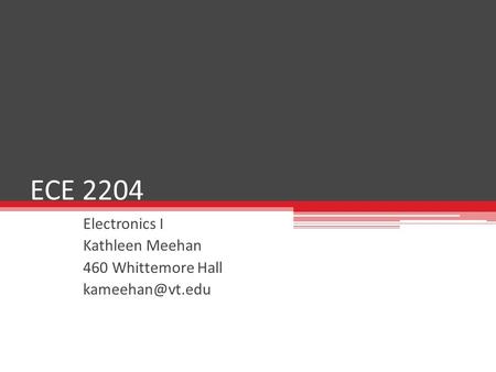 ECE 2204 Electronics I Kathleen Meehan 460 Whittemore Hall