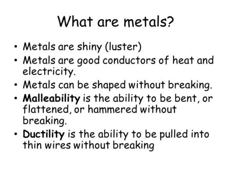 What are metals? Metals are shiny (luster)