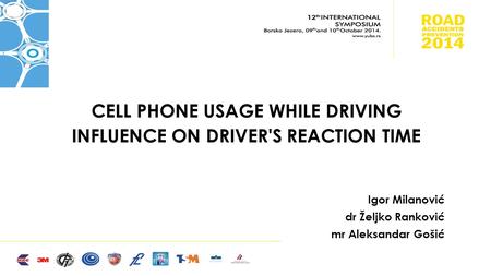 CELL PHONE USAGE WHILE DRIVING INFLUENCE ON DRIVER'S REACTION TIME Igor Milanović dr Željko Ranković mr Aleksandar Gošić.