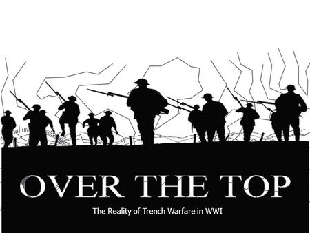 The Reality of Trench Warfare in WWI. ► The Great War was expected to be a relatively short affair and, as with most wars, one of great movement. ► The.