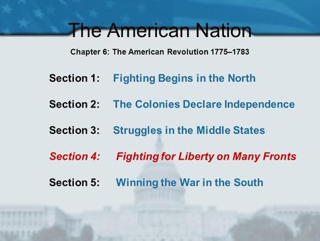 The American Nation Section 1: Fighting Begins in the North Section 2: The Colonies Declare Independence Section 3: Struggles in the Middle States Section.