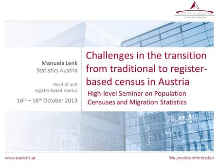 Www.statistik.at We provide information Challenges in the transition from traditional to register- based census in Austria High-level Seminar on Population.