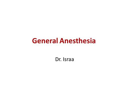 General Anesthesia Dr. Israa.