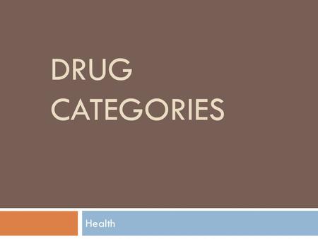 DRUG CATEGORIES Health. Hallucinogens  Drugs include:  LSD (acid)  PCP  Psilocybin/Mushrooms (shrooms)