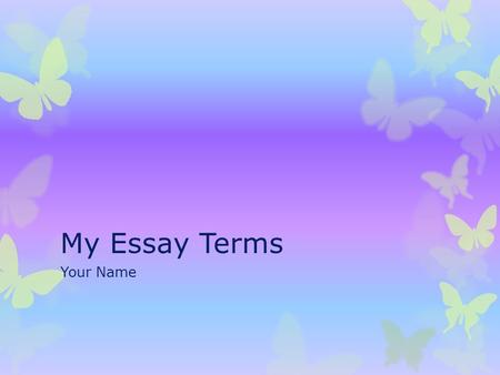 My Essay Terms Your Name.