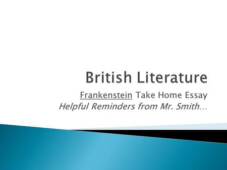 Frankenstein Take Home Essay Helpful Reminders from Mr. Smith…