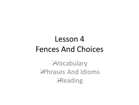 Lesson 4 Fences And Choices  Vocabulary  Phrases And Idioms  Reading.