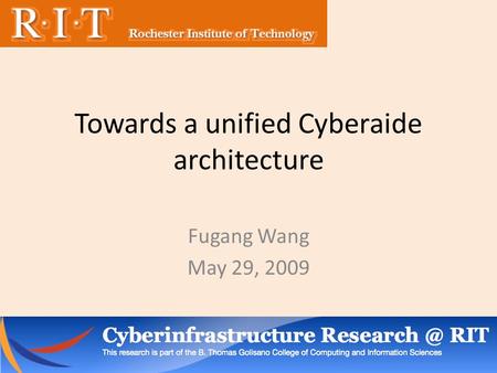 Towards a unified Cyberaide architecture Fugang Wang May 29, 2009.