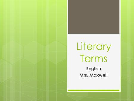 Literary Terms English Mrs. Maxwell.