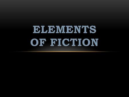 ELEMENTS OF FICTION. CHARACTERS A character is a person, animal, or imaginary creature 2 Kinds of Characters: Protagonist: main character or hero Antagonist: