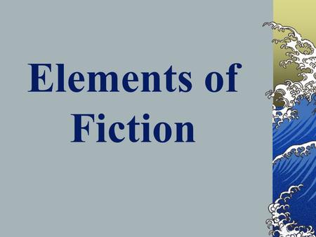 Elements of Fiction. setting The time, place, and atmosphere of a story including… geographical location (London, Texas, the Caribbean, etc.) time period.