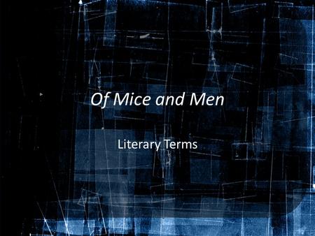 Of Mice and Men Literary Terms. Fiction Any story that is the product of imaginination rather than a documentation of fact. Characters and events in such.
