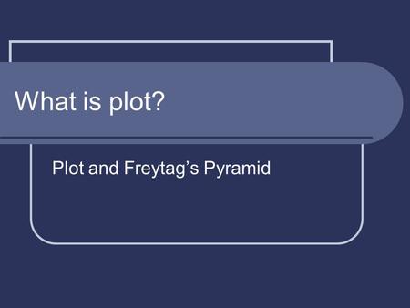 What is plot? Plot and Freytag’s Pyramid. What is plot? Plot is the literary element that describes the structure of a story/novel. Plot is the series.