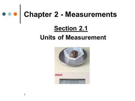 1 Chapter 2 - Measurements Section 2.1 Units of Measurement.