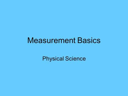 Measurement Basics Physical Science. Why is it important to make accurate and precise measurements? Accuracy is the correctness of a measurement. If your.