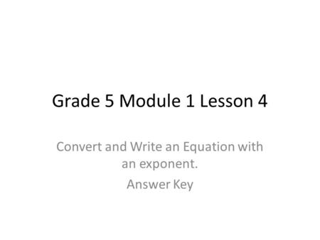 Convert and Write an Equation with an exponent. Answer Key