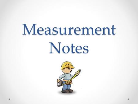Measurement Notes. Measure the length of your table.